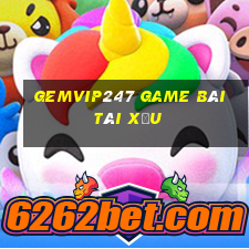 Gemvip247 Game Bài Tài Xỉu