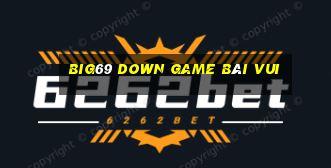 Big69 Down Game Bài Vui