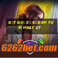 kết quả Xổ Số Kon Tum ngày 27