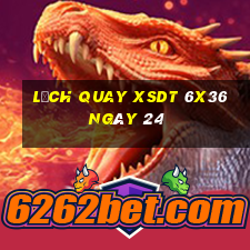 Lịch quay XSDT 6x36 ngày 24