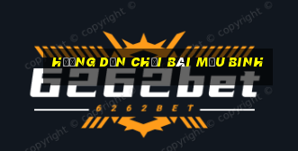 hướng dẫn chơi bài mậu binh