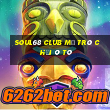 Soul68 Club Mở Trò Chơi Ô Tô