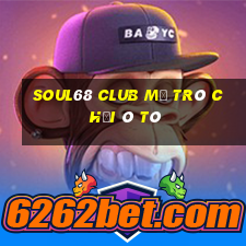 Soul68 Club Mở Trò Chơi Ô Tô