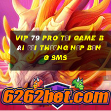 Vip 79 Pro Tại Game Bài Đổi Thưởng Nạp Bằng Sms