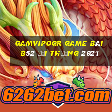 Gamvipogr Game Bài B52 Đổi Thưởng 2021