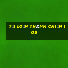 tải loạn thành chiến ios