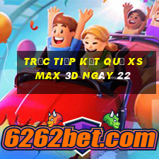 Trực tiếp kết quả XS Max 3D ngày 22