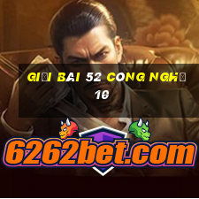 giải bài 52 công nghệ 10