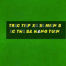 trực tiếp xổ số miền bắc thứ ba hàng tuần