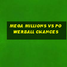 mega millions vs powerball chances