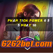 Phân tích power 6 55 ngày 16