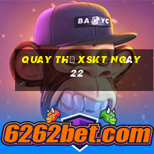 Quay thử XSKT ngày 22