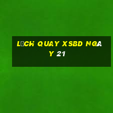 Lịch quay XSBD ngày 21