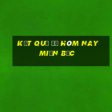 kết quả đề hôm nay miền bắc