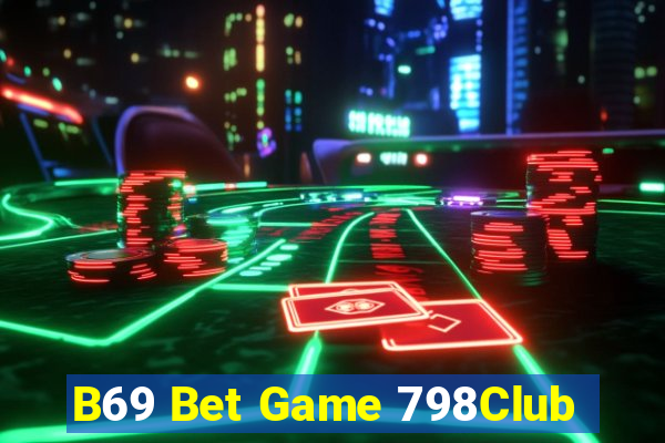 B69 Bet Game 798Club