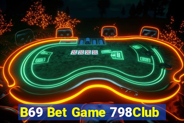 B69 Bet Game 798Club