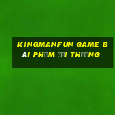 Kingmanfun Game Bài Phỏm Đổi Thưởng