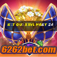 kết quả XSVL ngày 24