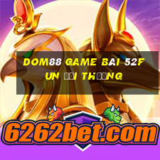 Dom88 Game Bài 52Fun Đổi Thưởng