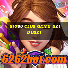 Big86 Club Game Bài Dubai