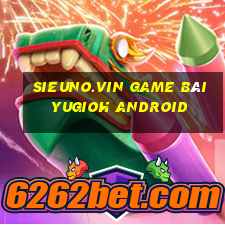 Sieuno.Vin Game Bài Yugioh Android