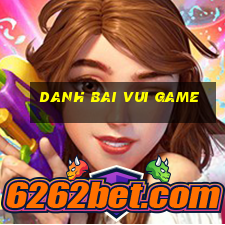 danh bai vui game