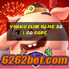 Vuahu Club Game Bài Có Code