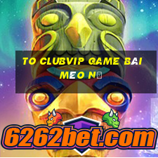 To Clubvip Game Bài Mèo Nổ