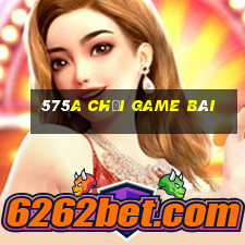 575a Chơi game bài