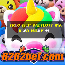 Trực tiếp vietlott Max 4D ngày 11