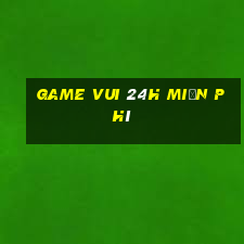 game vui 24h miễn phí