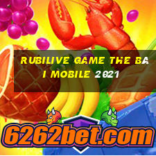 Rubilive Game The Bài Mobile 2021