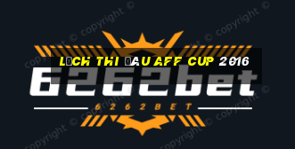 lịch thi đâu aff cup 2016