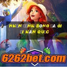 nhận định bóng đá giải hàn quốc