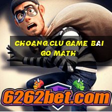 Choang.Clu Game Bài Go Math