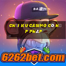 chơi ku casino có hợp pháp