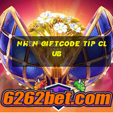 nhận giftcode tip club