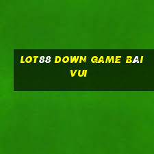 Lot88 Down Game Bài Vui