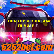 Trực tiếp kết quả XSBTR ngày 7