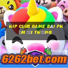 Hip Club Game Bài Phỏm Đổi Thưởng