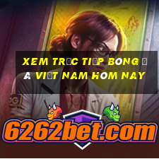 xem trực tiếp bóng đá việt nam hôm nay