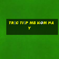 trực tiếp mb hôm nay