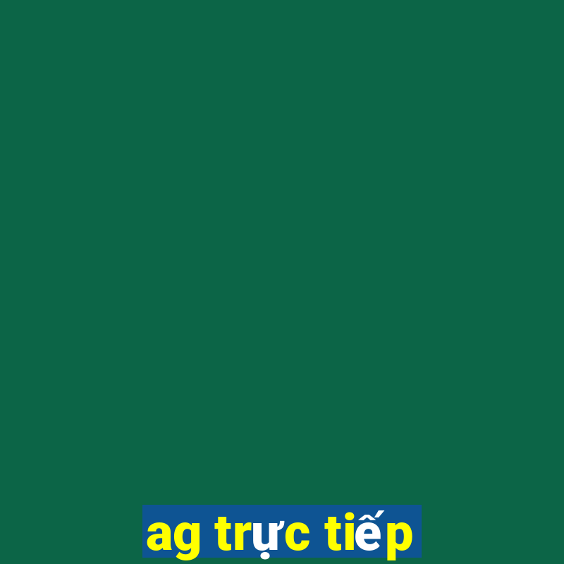 ag trực tiếp