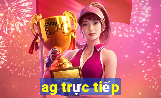 ag trực tiếp