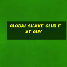 global shave club fat guy