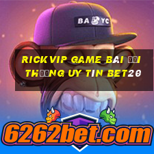 Rickvip Game Bài Đổi Thưởng Uy Tín Bet20