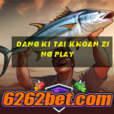 dang ki tai khoan zing play