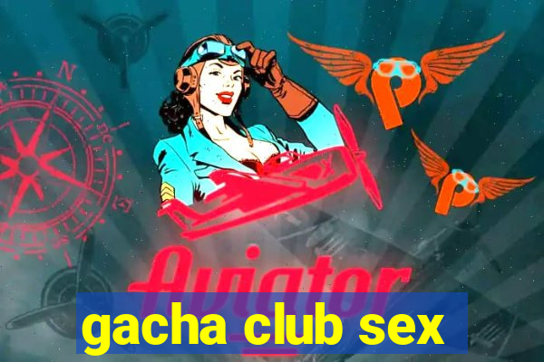 gacha club sex