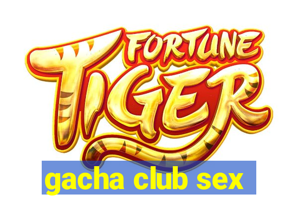 gacha club sex