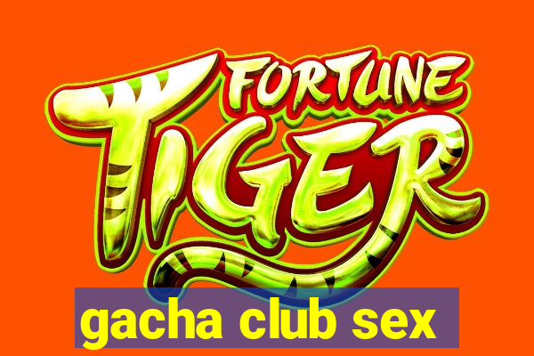 gacha club sex